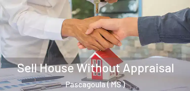  Sell House Without Appraisal Pascagoula ( MS )