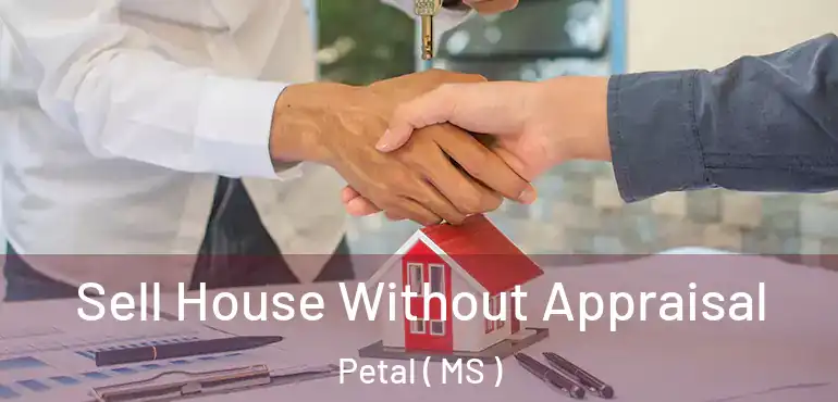  Sell House Without Appraisal Petal ( MS )