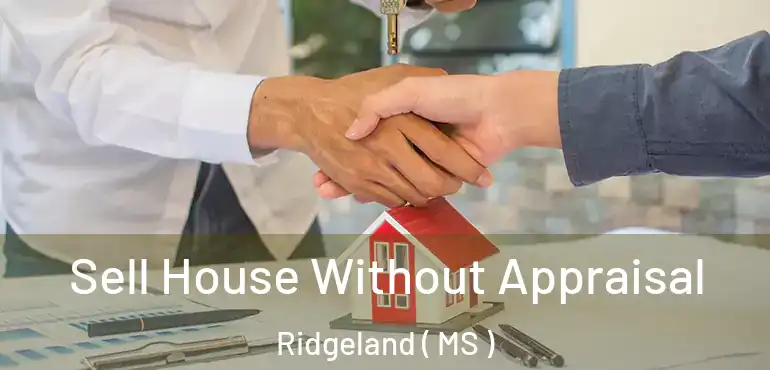  Sell House Without Appraisal Ridgeland ( MS )