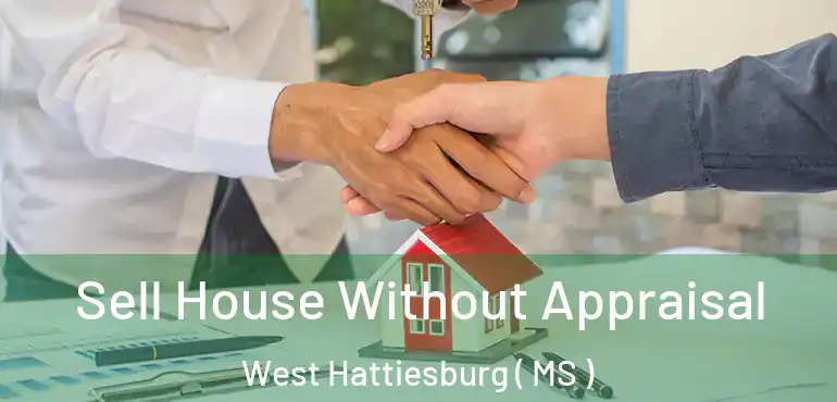  Sell House Without Appraisal West Hattiesburg ( MS )