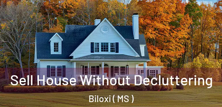  Sell House Without Decluttering Biloxi ( MS )