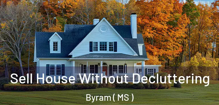  Sell House Without Decluttering Byram ( MS )