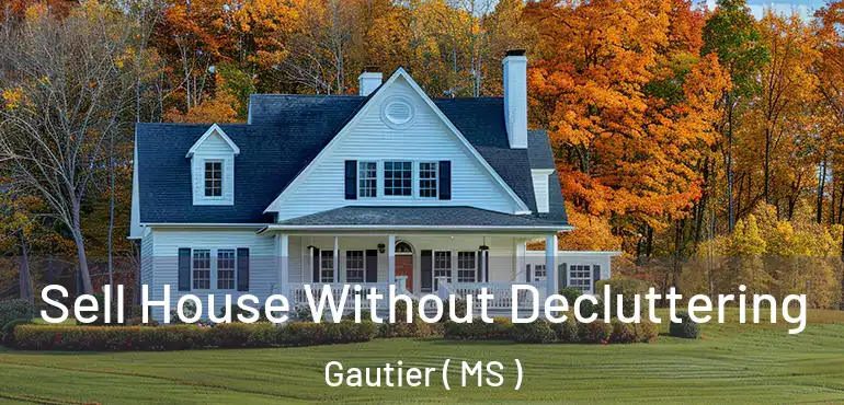  Sell House Without Decluttering Gautier ( MS )