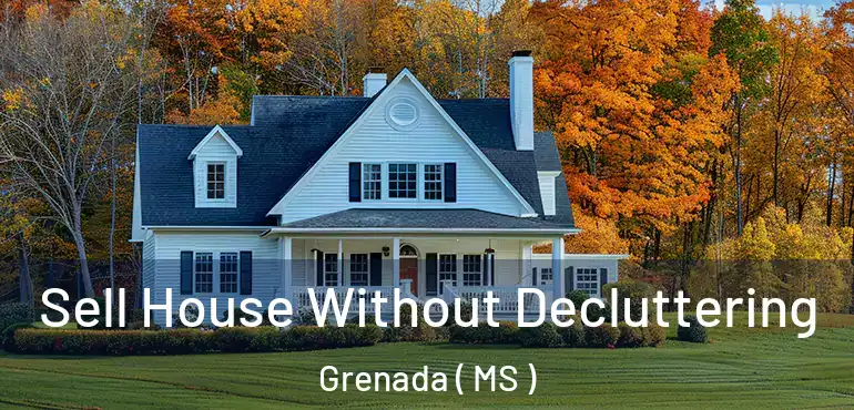  Sell House Without Decluttering Grenada ( MS )