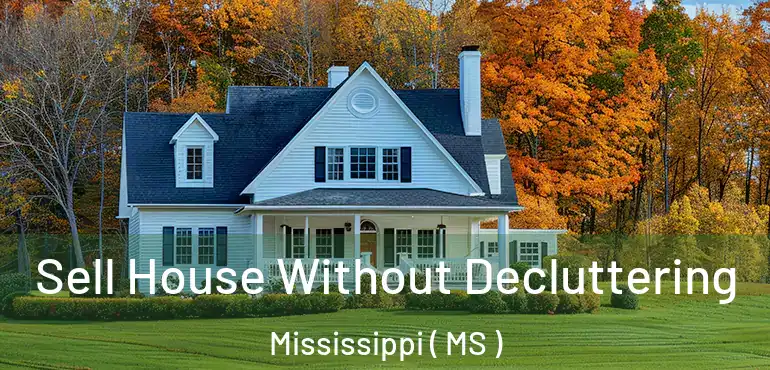  Sell House Without Decluttering Mississippi ( MS )