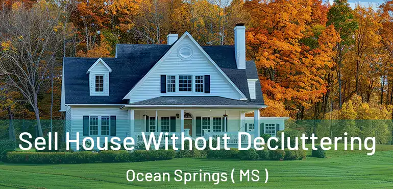  Sell House Without Decluttering Ocean Springs ( MS )