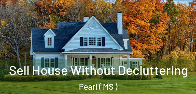  Sell House Without Decluttering Pearl ( MS )