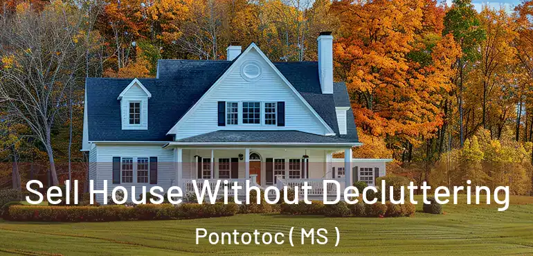  Sell House Without Decluttering Pontotoc ( MS )