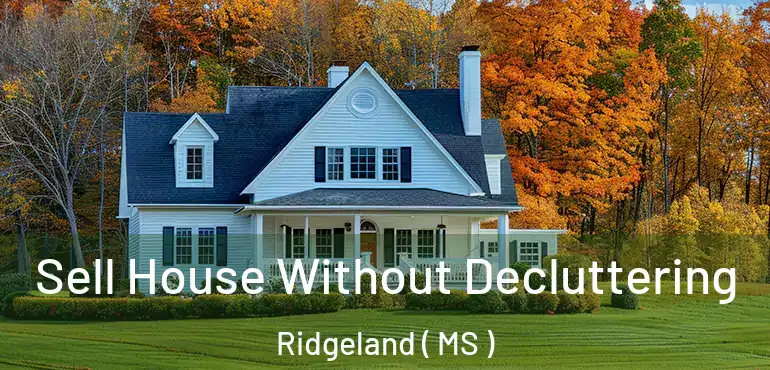  Sell House Without Decluttering Ridgeland ( MS )
