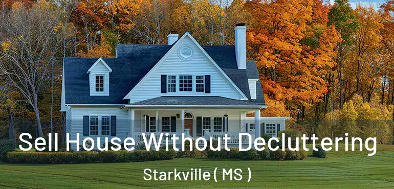  Sell House Without Decluttering Starkville ( MS )