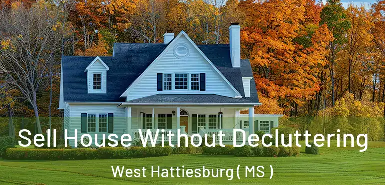  Sell House Without Decluttering West Hattiesburg ( MS )