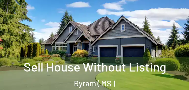  Sell House Without Listing Byram ( MS )