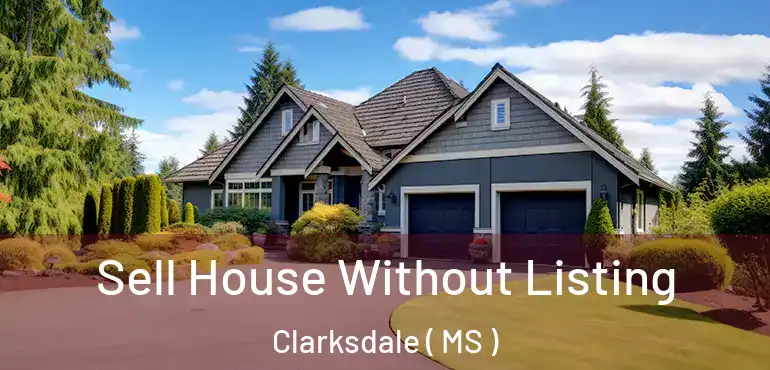  Sell House Without Listing Clarksdale ( MS )