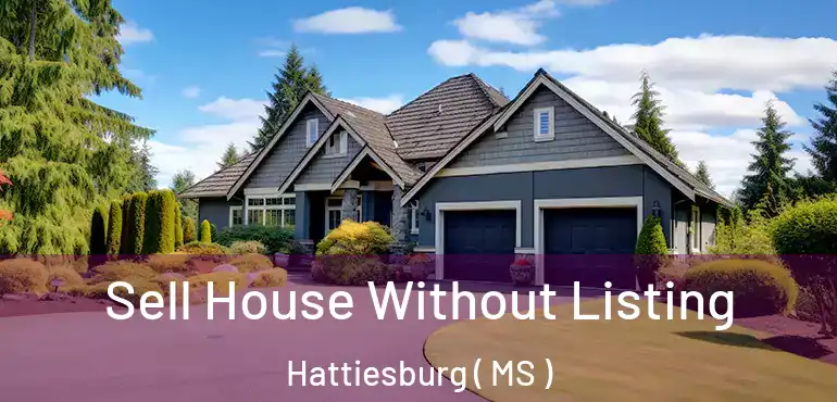  Sell House Without Listing Hattiesburg ( MS )