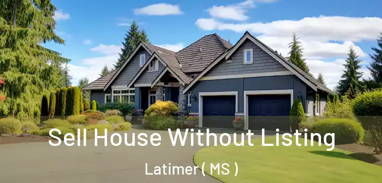 Sell House Without Listing Latimer ( MS )