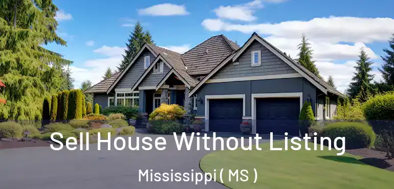  Sell House Without Listing Mississippi ( MS )
