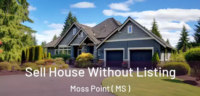  Sell House Without Listing Moss Point ( MS )