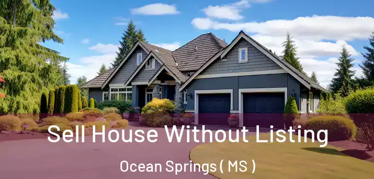  Sell House Without Listing Ocean Springs ( MS )