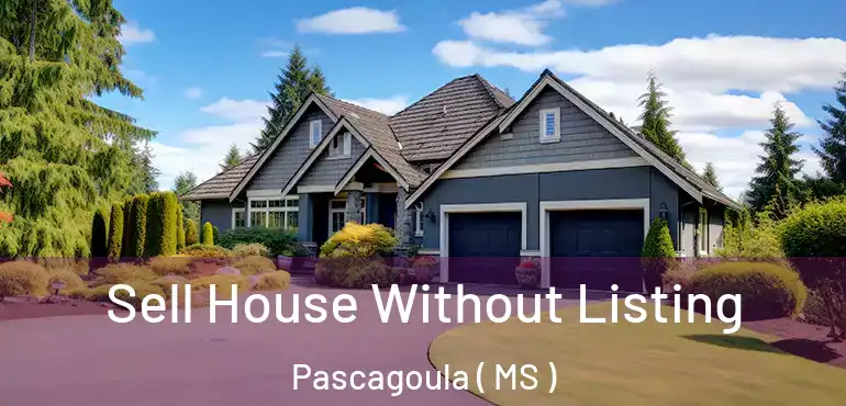  Sell House Without Listing Pascagoula ( MS )