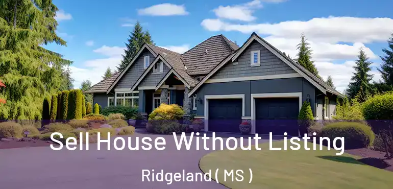  Sell House Without Listing Ridgeland ( MS )