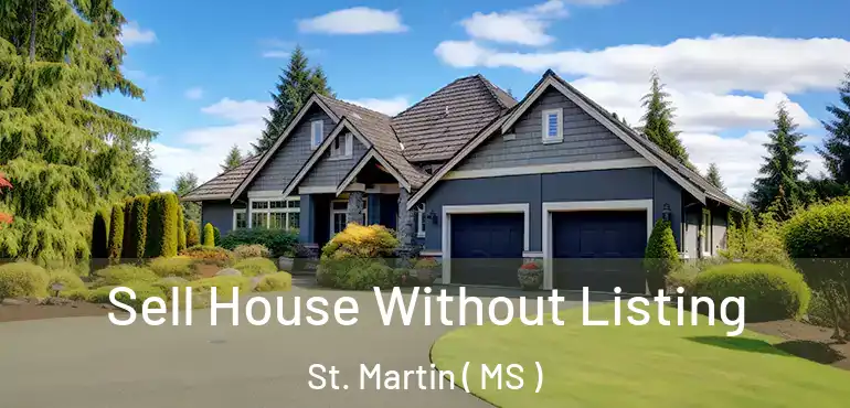  Sell House Without Listing St. Martin ( MS )