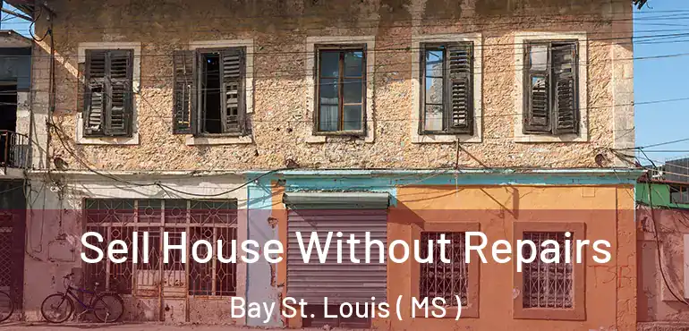  Sell House Without Repairs Bay St. Louis ( MS )