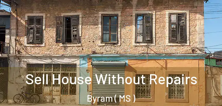  Sell House Without Repairs Byram ( MS )