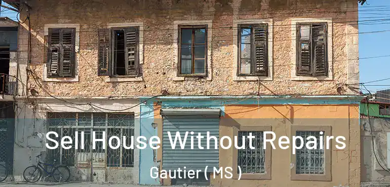  Sell House Without Repairs Gautier ( MS )