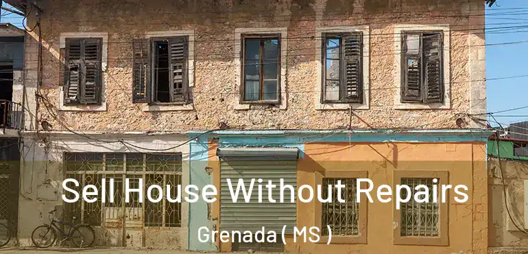  Sell House Without Repairs Grenada ( MS )