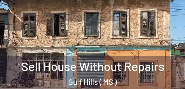 Sell House Without Repairs Gulf Hills ( MS )
