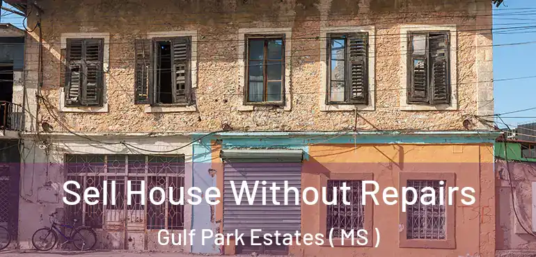  Sell House Without Repairs Gulf Park Estates ( MS )