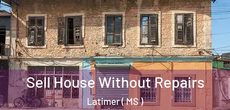  Sell House Without Repairs Latimer ( MS )