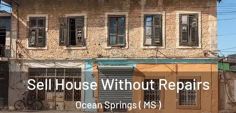 Sell House Without Repairs Ocean Springs ( MS )