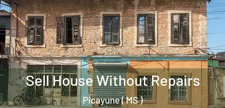  Sell House Without Repairs Picayune ( MS )