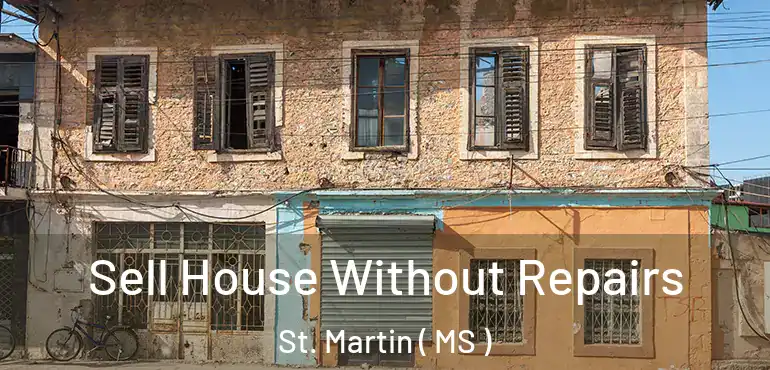  Sell House Without Repairs St. Martin ( MS )