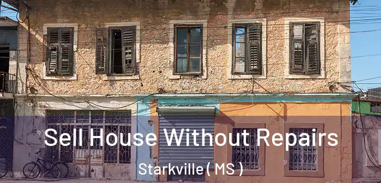  Sell House Without Repairs Starkville ( MS )