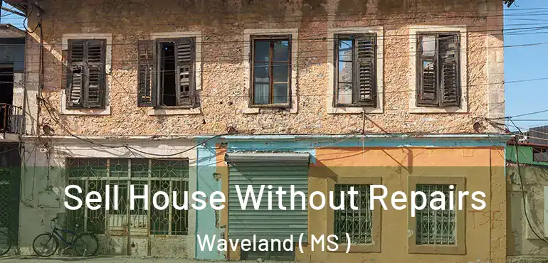  Sell House Without Repairs Waveland ( MS )