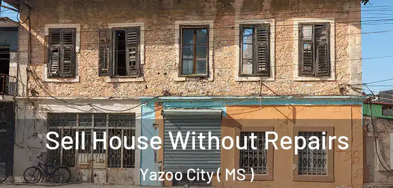  Sell House Without Repairs Yazoo City ( MS )