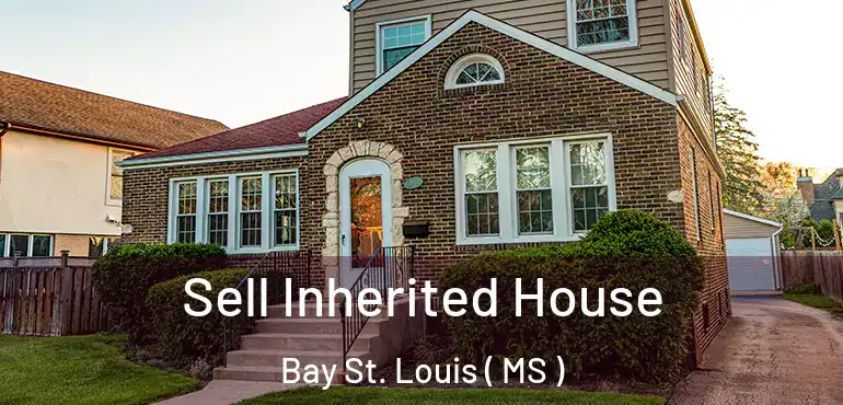  Sell Inherited House Bay St. Louis ( MS )