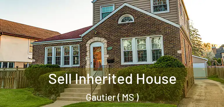  Sell Inherited House Gautier ( MS )