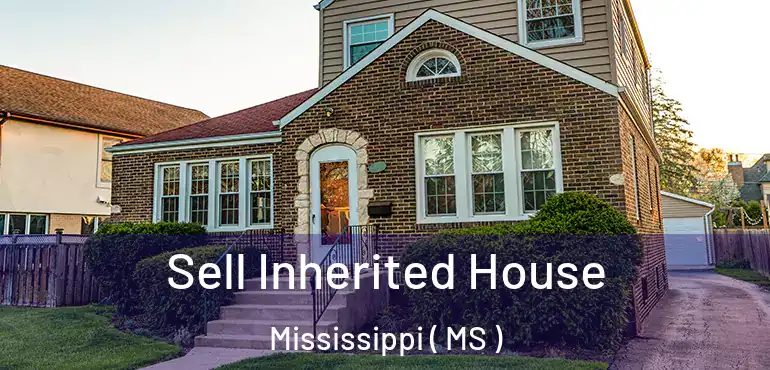  Sell Inherited House Mississippi ( MS )