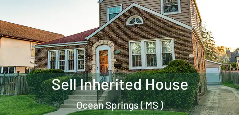  Sell Inherited House Ocean Springs ( MS )