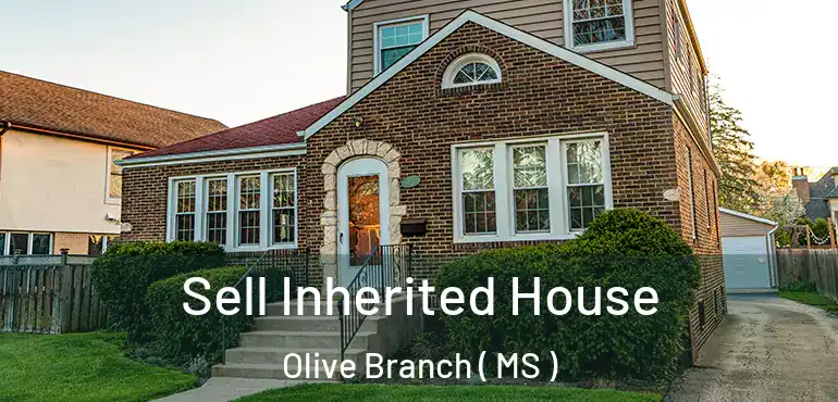  Sell Inherited House Olive Branch ( MS )