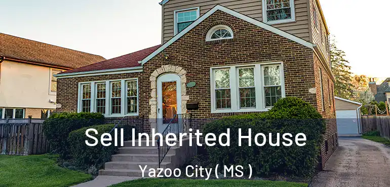  Sell Inherited House Yazoo City ( MS )