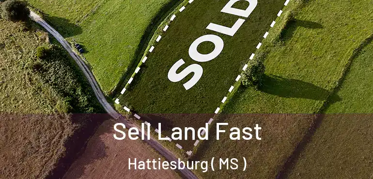  Sell Land Fast Hattiesburg ( MS )