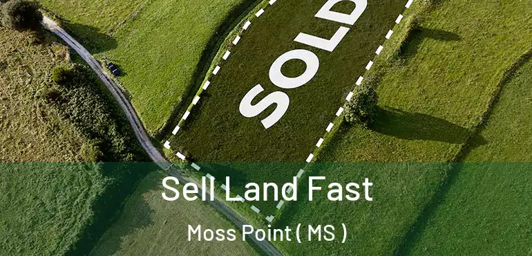  Sell Land Fast Moss Point ( MS )