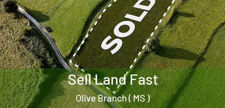  Sell Land Fast Olive Branch ( MS )