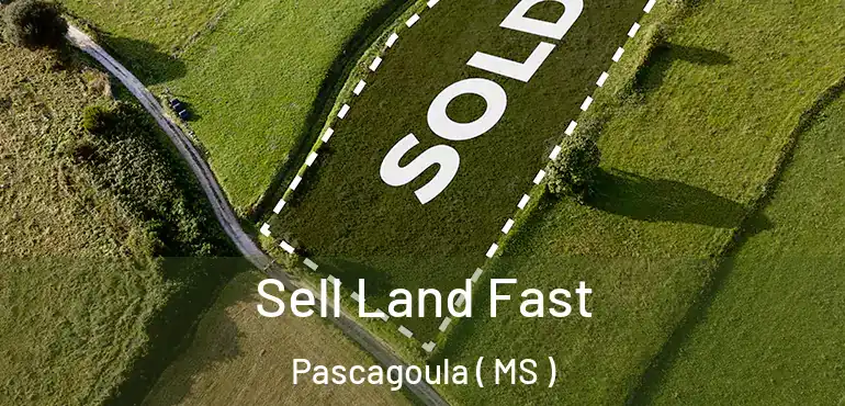  Sell Land Fast Pascagoula ( MS )