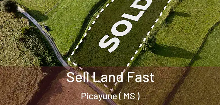  Sell Land Fast Picayune ( MS )