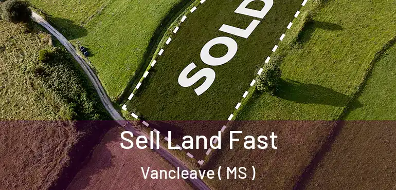  Sell Land Fast Vancleave ( MS )